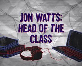 《蜘蛛侠英雄归来》班长乔·沃茨 Spider-Man: Homecoming, Jon Watts, Head of the Class