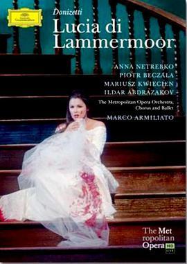 唐尼采蒂《拉美莫尔的露琪亚》 The Metropolitan Opera HD Live: Season 3, Episode 8 Donizetti: Lucia di Lammermoor