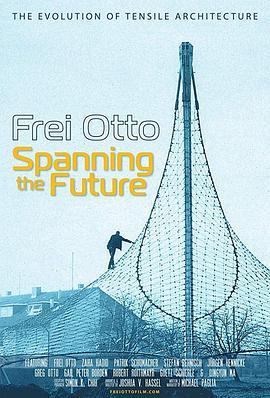 弗雷·奥托：跨越未来 Frei Otto: Spanning the Future