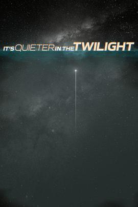 暮光时分更寂静 It’s Quieter in the Twilight