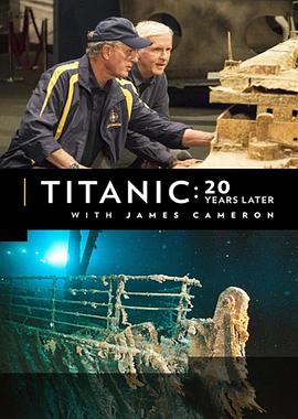 <span style='color:red'>跟随</span>詹姆斯·卡梅隆探寻20年后的泰坦尼克号 Titanic: 20 Years Later with James Cameron
