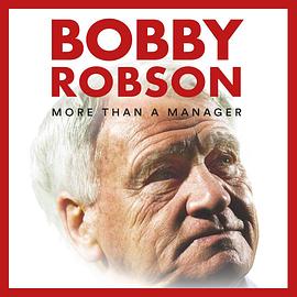鲍比·罗布森：传奇之上 Bobby Robson: More Than a Manager
