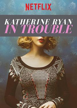 <span style='color:red'>凯</span><span style='color:red'>瑟</span><span style='color:red'>琳</span>·赖恩：麻烦重重 Katherine Ryan: In Trouble