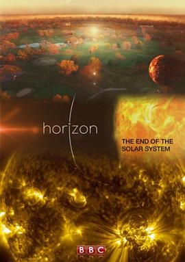 地平线系列：太阳系的结局 Horizon: The End of the Solar Syst<span style='color:red'>em</span>
