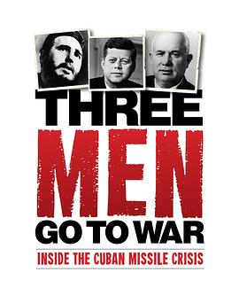 古巴导弹危机：三个男人的抉择 Three Men Go to War