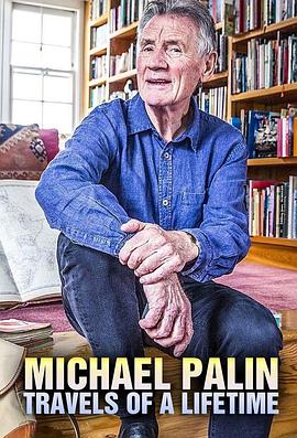 迈克尔·佩林：旅途人生 Michael Palin: Travels of a Lifetime