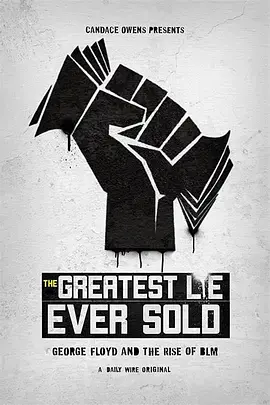弥天大谎：乔治·弗洛伊德与“黑命贵”运动的崛起 The Greatest Lie Ever Sold: George Floyd and the Rise of BLM