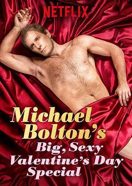 迈克尔·波顿：超级性<span style='color:red'>感情</span>人节特辑 Michael Bolton's Big, Sexy Valentine's Special