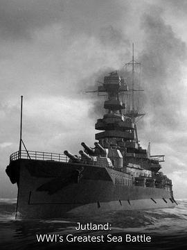 日德兰：一战最大的海战 Jutland: WWI's Greatest Sea <span style='color:red'>Battle</span>