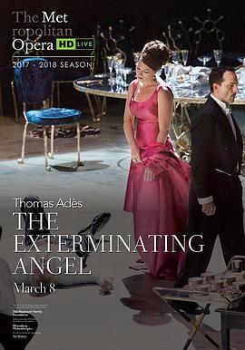 阿戴斯《泯灭天使》大都会<span style='color:red'>歌剧院</span>高清歌剧转播 "The Metropolitan Opera HD Live" Adès: The Exterminating Angel