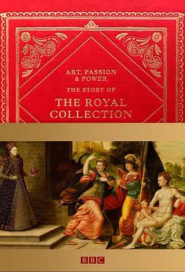 艺术、热情与<span style='color:red'>权力</span>:皇家收藏的故事 Art, Passion & Power: The Story Of The Royal Collection