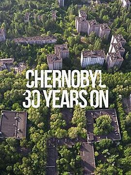 切尔诺贝利：<span style='color:red'>30年</span>后 Chernobyl: 30 Years On