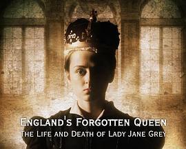 英格兰被遗忘的女王：简·格雷的生与死 England's Forgotten Queen: The Life And Death Of Lady Jane Grey