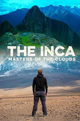 印加帝国：云中主人 The Inca: Masters of the Clouds