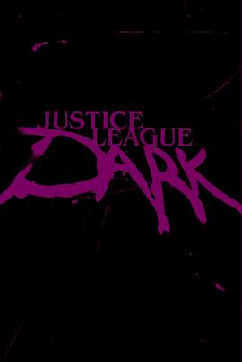 黑暗<span style='color:red'>正义联盟</span> Justice League Dark