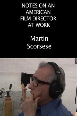 一位美国导演的工作纪录：马丁·斯科塞斯 Notes on an American Film Director at Work : Martin Scorsese