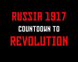 <span style='color:red'>俄罗斯</span>1917：十月革命倒计时 Russia 1917: Countdown To Revolution