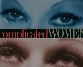 复杂的女性 Complicated <span style='color:red'>Women</span>