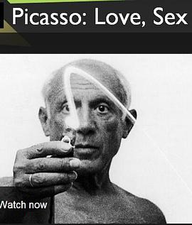 毕加索：知性懂爱的艺术大师 Picasso: Love, Sex and Art
