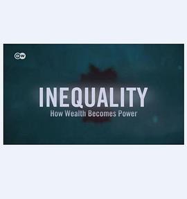 <span style='color:red'>不平</span>等：财富如何变成权力 Inequality: How Wealth Becomes Power