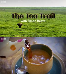 和西蒙·里夫一起寻茶 The Tea Trail with Simon Reeve