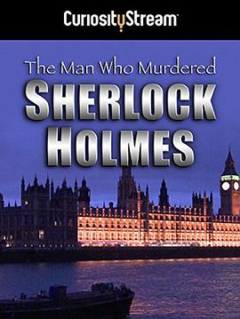 是谁杀死了福尔摩斯 The Man Who <span style='color:red'>Murdered</span> Sherlock Holmes