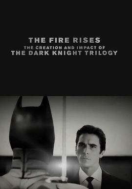 烈焰升腾：黑暗骑士三部曲诞生及影响 The Fire Rises: The Creation and Impact of the Dark Knight Trilogy