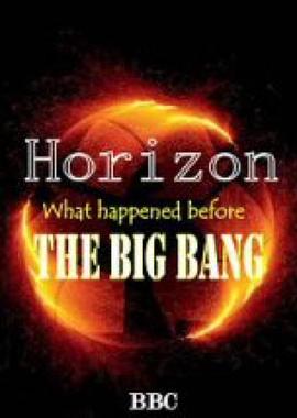 地平线系列：宇宙大爆炸之前 Horizon: What Happened Before the Big Bang?