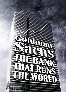 Goldman Sachs - The Bank That Rules the World