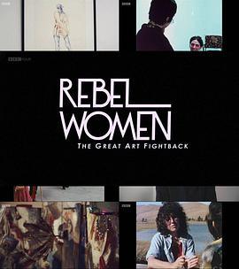 叛逆女性：伟大的艺术反击 Rebel Women: The Great Art Fight Back