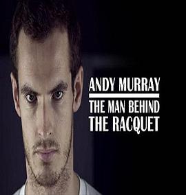 安迪·穆雷：<span style='color:red'>球</span><span style='color:red'>拍</span>背后的男人 Andy Murray: The Man Behind the <span style='color:red'>Racquet</span>