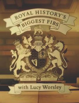 皇家历史上的弥天大谎 第一季 Royal History’s Biggest Fibs With Lucy Worsley Season 1