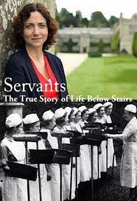 仆人：楼下人的真实生活 第一季 Servants: The True Story of Life Below Stairs Season 1