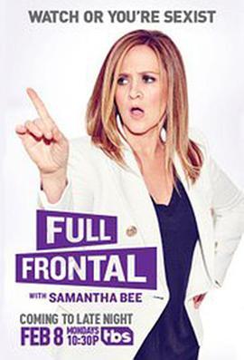 与萨曼莎·比正面交锋 第一季 Full Frontal with Samantha Bee Season 1