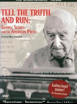 发掘真相赶快跑：乔治-塞尔兹与美国媒介 Tell the Truth and Run: George Seldes and the American Press