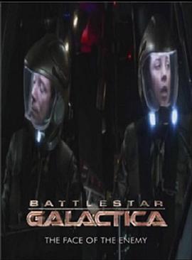 <span style='color:red'>太空堡垒</span>卡拉狄加：敌人的面孔 Battlestar Galactica: The Face of the Enemy