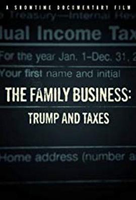 家族<span style='color:red'>企</span><span style='color:red'>业</span>：特朗普与税收 <span style='color:red'>The</span> Family Business Trump And Taxes