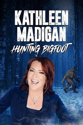 凯瑟琳·麦迪根：猎捕大脚怪 <span style='color:red'>Kathleen</span> Madigan: Hunting Bigfoot