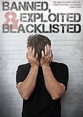 被禁止，被剥削和被列入黑名单：有争议的电影制作人莎恩·莱恩的地下工作 Banned, Exploited & Blacklisted: The Underground Work of Controversial Filmmaker Shane Ryan