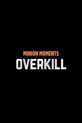 Minion Moments: Overkill