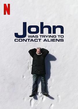 约翰的太空寻人启事 John Was Tr<span style='color:red'>yi</span>ng to Contact Aliens