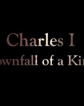 Charles I: <span style='color:red'>Downfall</span> of a King