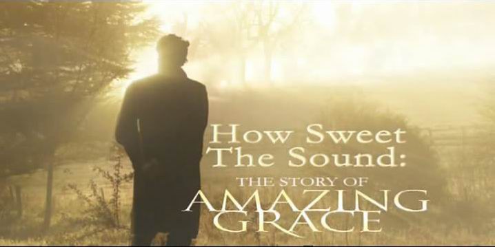 How Sweet the Sound: The Story of Amazing Grace (Video)