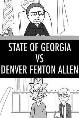 瑞克和莫蒂：佐治亚州诉丹佛·芬顿·阿伦庭审互喷实录 Rick and Morty: State of Georgia Vs. Denver Fenton Allen