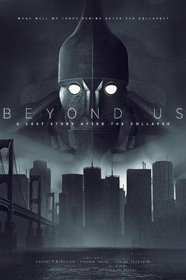 <span style='color:red'>超越</span>我们：在崩溃之后 Beyond us - A Last Story after the Collapse
