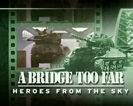 <span style='color:red'>遥远</span>的桥：来自天空的英雄 A Bridge Too Far: Heroes from the Sky