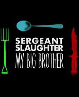 我的大哥，斯洛特<span style='color:red'>中士</span> Sergeant Slaughter, My Big Brother