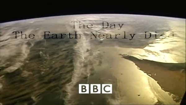 BBC <span style='color:red'>地</span>平线:<span style='color:red'>地</span>球劫<span style='color:red'>难</span>日BBC Horizon:The Day The Earth Nearly Died