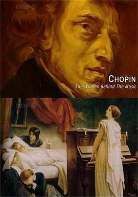肖邦：音乐背后的女人 Chopin: <span style='color:red'>The</span> Women <span style='color:red'>Behind</span> <span style='color:red'>the</span> Music