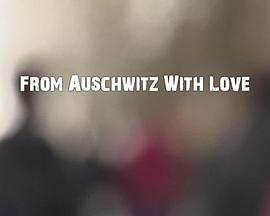 穿越奥斯维辛的爱 From Auschwitz with Love